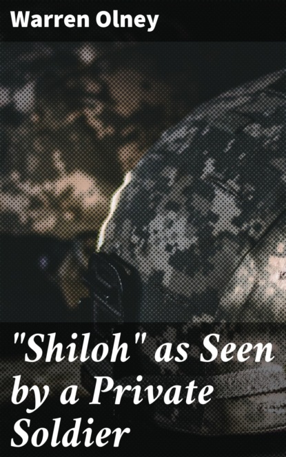 Warren Olney - "Shiloh" as Seen by a Private Soldier