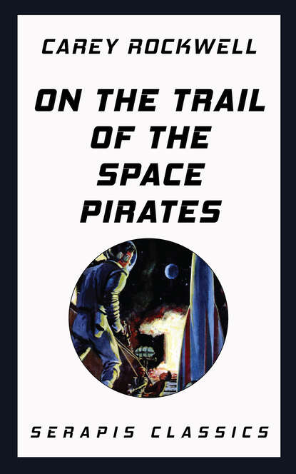 Carey Rockwell - On the Trail of the Space Pirates (Serapis Classics)