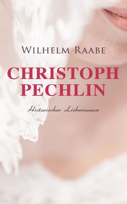 Wilhelm  Raabe - Christoph Pechlin: Historischer Liebesroman