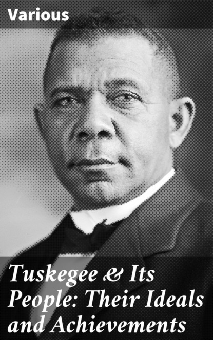 Various - Tuskegee & Its People: Their Ideals and Achievements