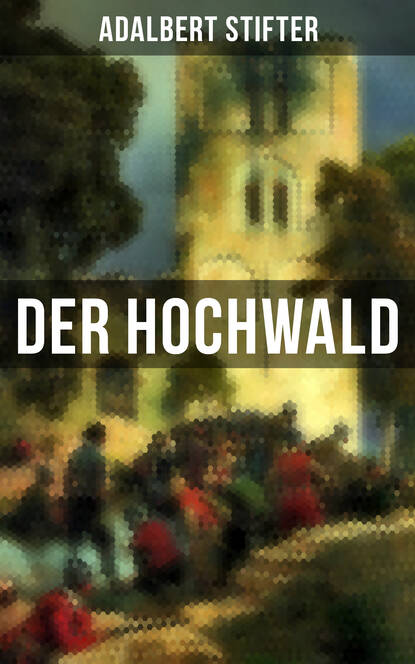Adalbert Stifter - Der Hochwald