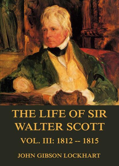 

The Life of Sir Walter Scott, Vol. 3: 1812 - 1815