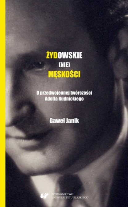 

Żydowskie (nie)męskości. O przedwojennej twórczości Adolfa Rudnickiego