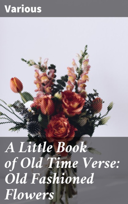 Various - A Little Book of Old Time Verse: Old Fashioned Flowers