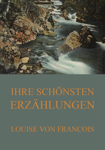 Louise von François - Ihre schönsten Erzählungen