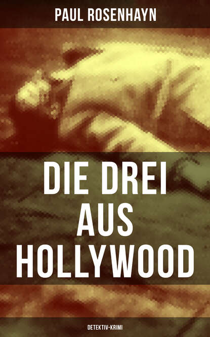 Paul Rosenhayn - Die drei aus Hollywood (Detektiv-Krimi)