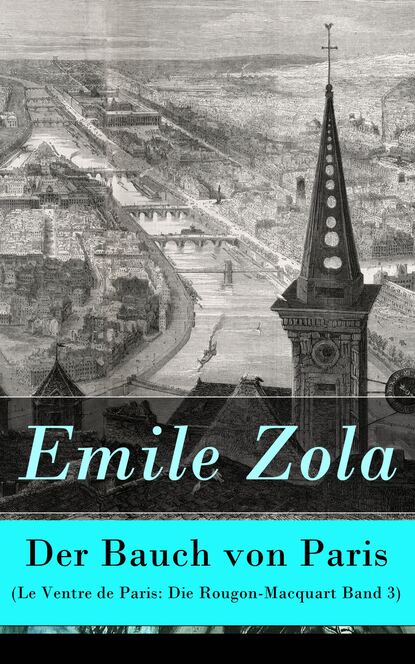 Emile Zola - Der Bauch von Paris (Le Ventre de Paris: Die Rougon-Macquart Band 3)