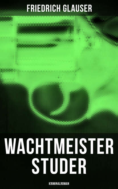 Friedrich  Glauser - Wachtmeister Studer: Kriminalroman