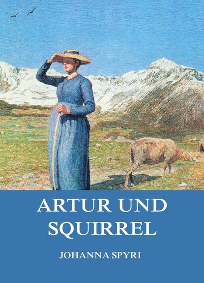 Johanna Spyri - Artur und Squirrel
