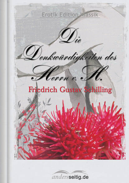 Friedrich Gustav Schilling - Die Denkwürdigkeiten des Herrn v. H.