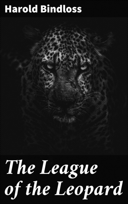 Harold  Bindloss - The League of the Leopard