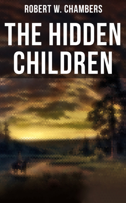 Robert W. Chambers - The Hidden Children