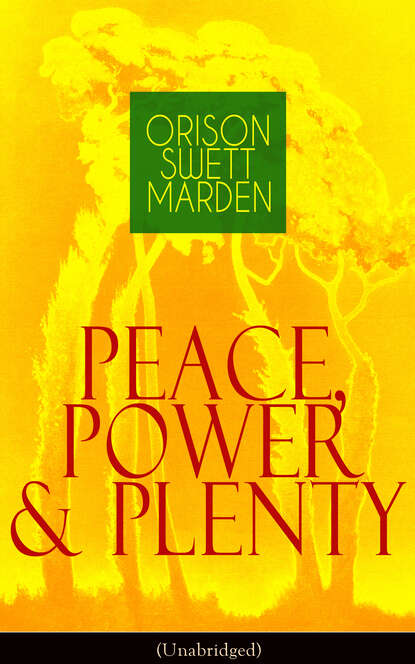 Orison Swett Marden - Peace, Power & Plenty (Unabridged)