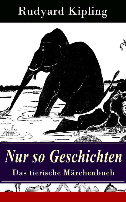 Редьярд Джозеф Киплинг - Nur so Geschichten - Das tierische Märchenbuch