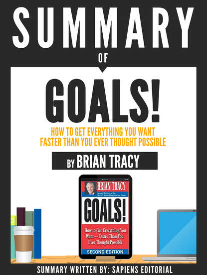 Sapiens Editorial — Summary Of "Goals!: How To Get Everything You Want Faster Than You Ever Thought Possible - By Brian Tracy"