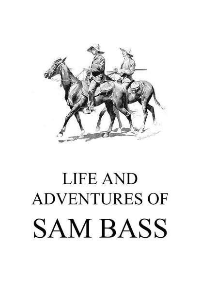 

Life and Adventures of Sam Bass