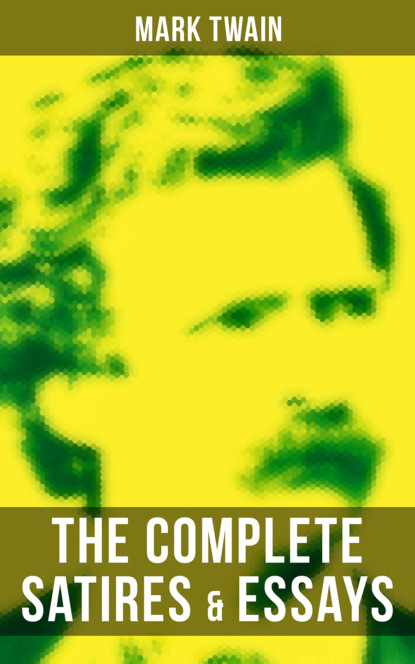 Mark Twain - The Complete Satires & Essays of Mark Twain