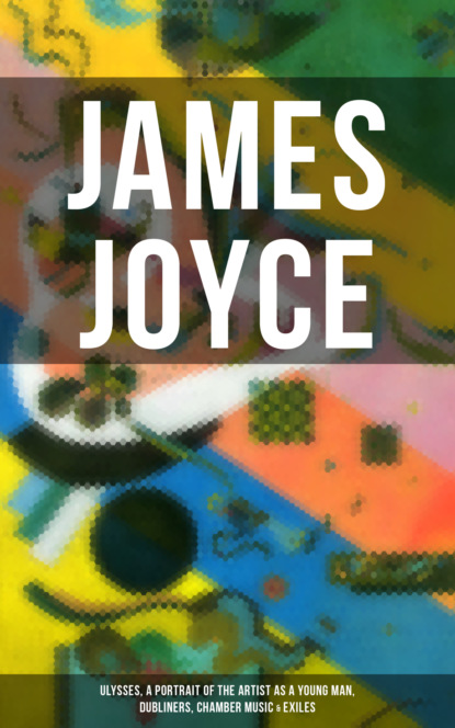 

JAMES JOYCE: Ulysses, A Portrait of the Artist as a Young Man, Dubliners, Chamber Music & Exiles