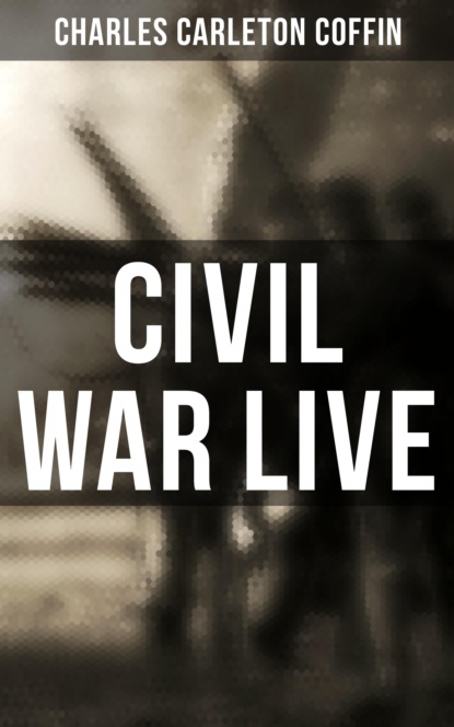 Charles Carleton Coffin - Civil War Live