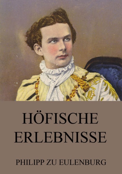 Philipp zu Eulenburg - Höfische Erlebnisse