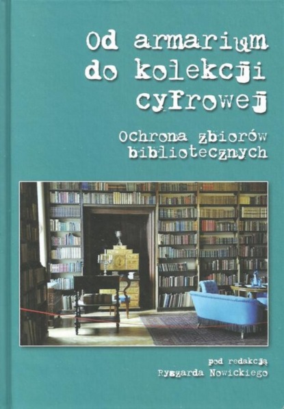 Ryszard Nowicki - Od armarium do kolekcji cyfrowej. Ochrona zbiorów bibliotecznych