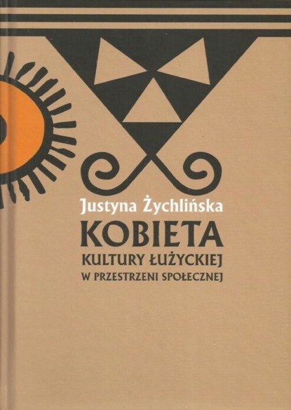 Justyna Żychlińska - Kobieta kultury łużyckiej w przestrzeni społecznej