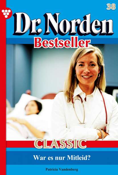 

Dr. Norden Bestseller Classic 38 – Arztroman