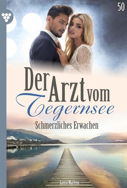 Laura Martens - Der Arzt vom Tegernsee 50 – Arztroman