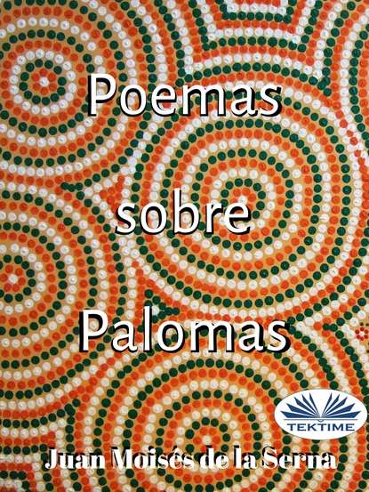 Dr. Juan Moisés De La Serna - Poemas Sobre Palomas