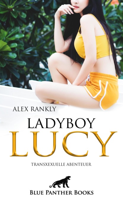 Alex Rankly - LadyBoy Lucy | Transsexuelle Abenteuer