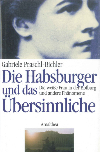 Gabriele Praschl-Bichler - Die Habsburger und das Übersinnliche