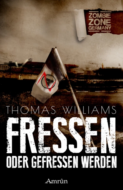 Обложка книги Zombie Zone Germany: Fressen oder gefressen werden, Thomas Williams