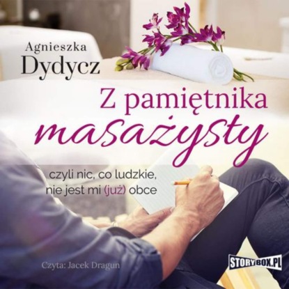 Agnieszka Dydycz - Z pamiętnika masażysty, czyli nic, co ludzkie, nie jest mi (już) obce