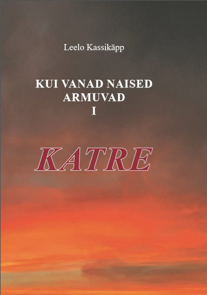 Leelo Kassikäpp - Kui vanad naised armuvad. 1. osa. Katre