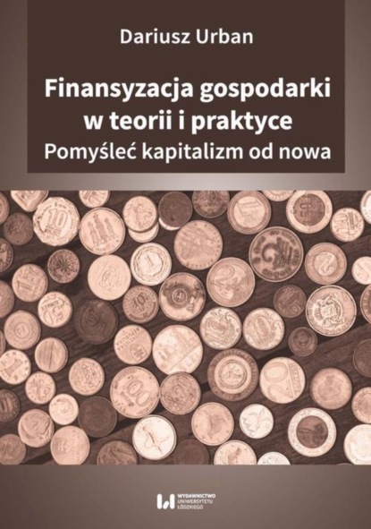 Dariusz Urban - Finansyzacja gospodarki w teorii i praktyceyzacja gospodarki w teorii i praktyce