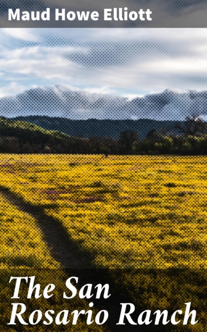 Maud Howe Elliott - The San Rosario Ranch