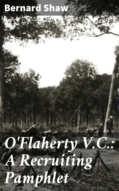 Bernard Shaw - O'Flaherty V.C.: A Recruiting Pamphlet