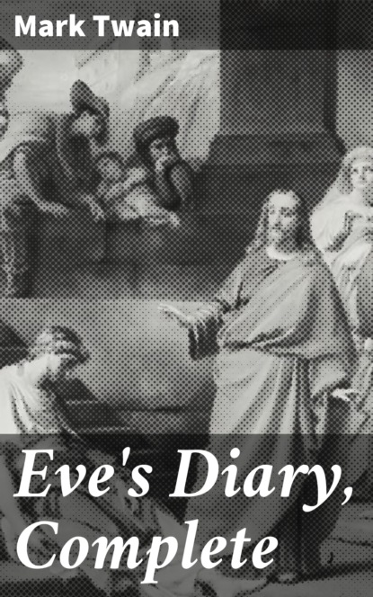 Mark Twain - Eve's Diary, Complete