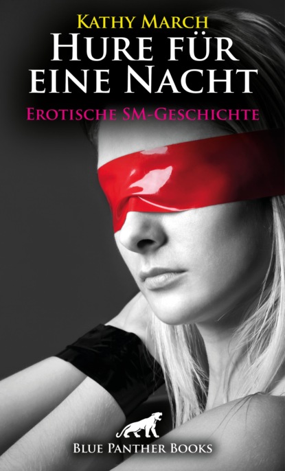 Kathy March - Hure für eine Nacht! Erotische SM-Geschichte