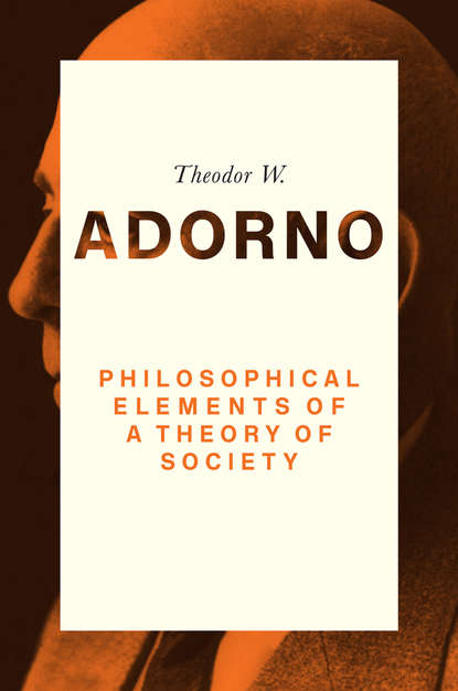 Theodor W. Adorno - Philosophical Elements of a Theory of Society