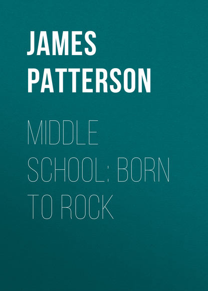 James Patterson — Middle School: Born to Rock