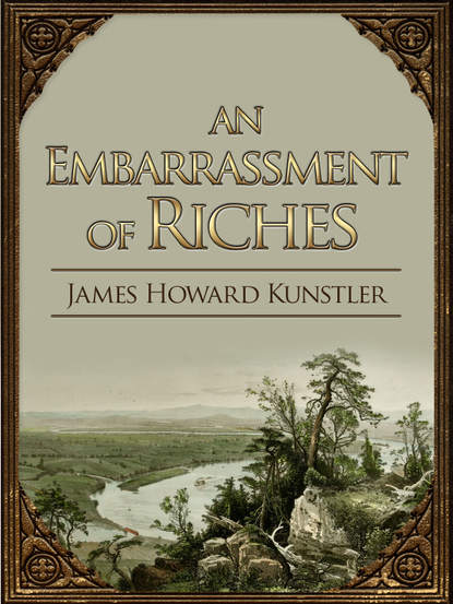 James Howard Kunstler - An Embarrassment of Riches