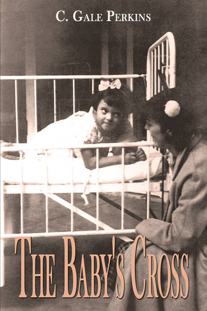 C. Gale Perkins - The Baby’s Cross: A Tuberculosis Survivor’s Memoir