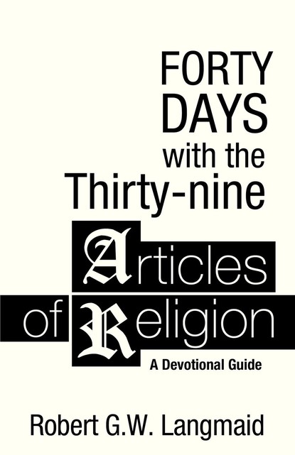 Robert G. W. Langmaid — Forty Days with the Thirty-nine Articles of Religion