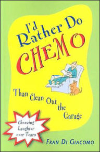 Fran Di Giacomo - I'd Rather Do Chemo Than Clean Out the Garage