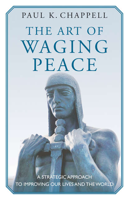 Paul K. Chappell - The Art of Waging Peace