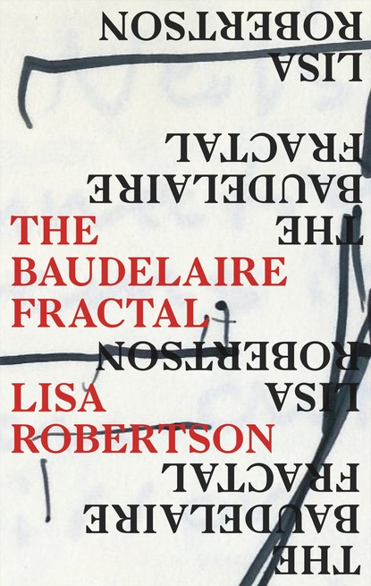 Lisa Robertson - The Baudelaire Fractal