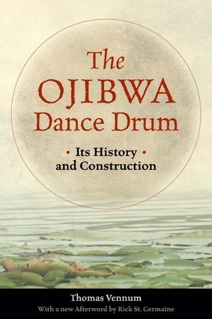 Thomas  Vennum Jr - The Ojibwa Dance Drum