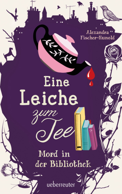 Alexandra Fischer-Hunold - Eine Leiche zum Tee - Mord in der Bibliothek