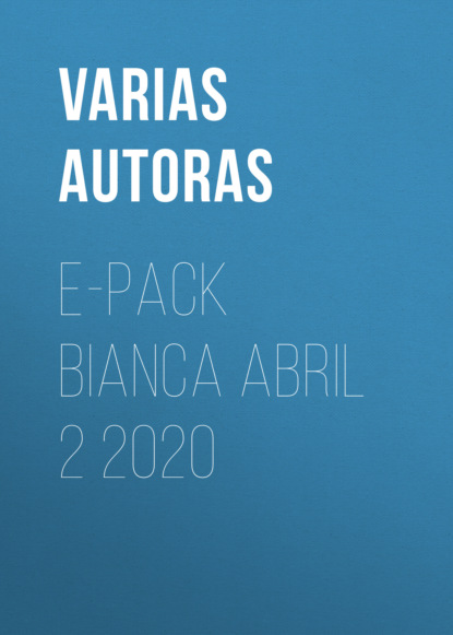 Varias Autoras - E-Pack Bianca abril 2 2020